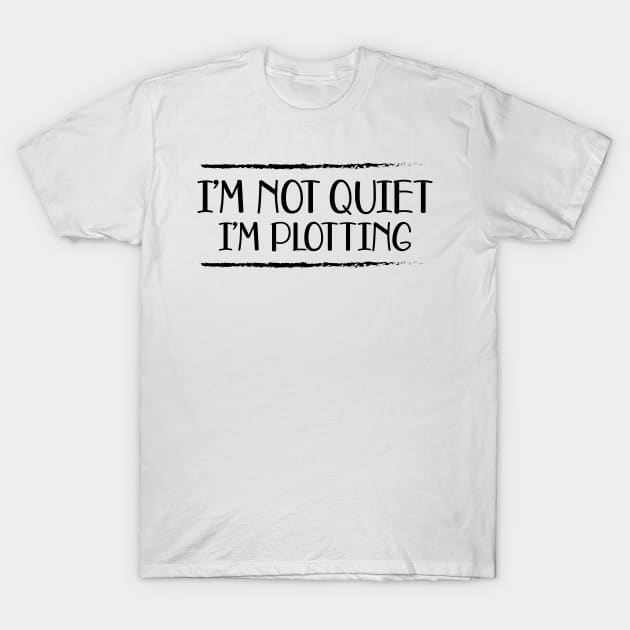 Writer - I'm not quiet I'm plotting T-Shirt by KC Happy Shop